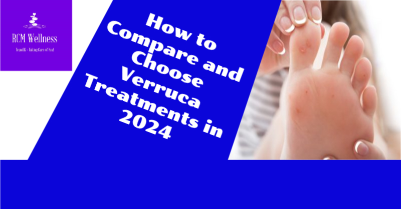 How to Compare and Choose Verruca Treatments in 2024