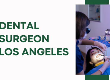 What Skills to Look for in a Dental surgeon in Los Angeles